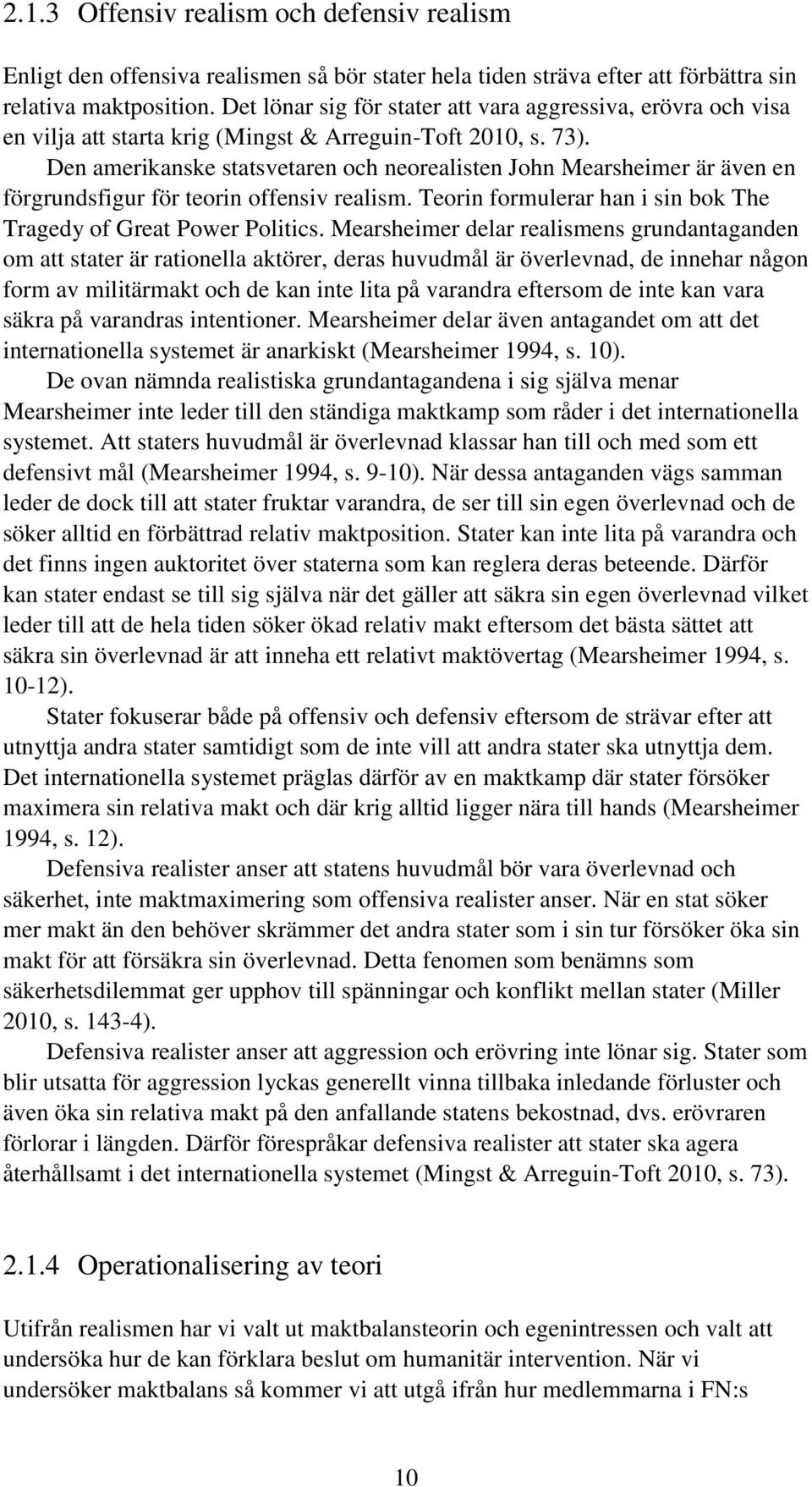 Den amerikanske statsvetaren och neorealisten John Mearsheimer är även en förgrundsfigur för teorin offensiv realism. Teorin formulerar han i sin bok The Tragedy of Great Power Politics.