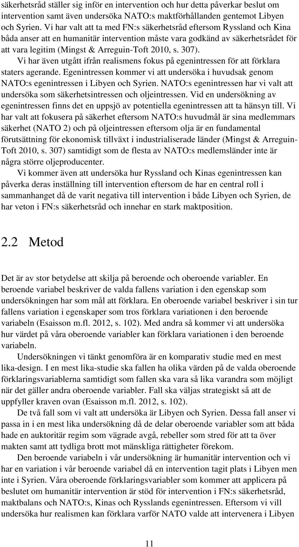 307). Vi har även utgått ifrån realismens fokus på egenintressen för att förklara staters agerande. Egenintressen kommer vi att undersöka i huvudsak genom NATO:s egenintressen i Libyen och Syrien.