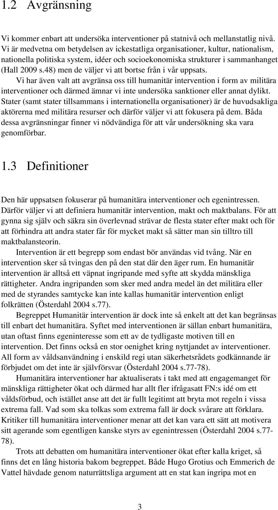 48) men de väljer vi att bortse från i vår uppsats.