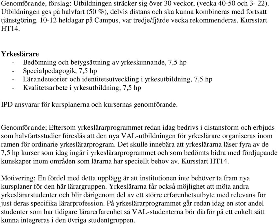 Yrkeslärare - Bedömning och betygsättning av yrkeskunnande, 7,5 hp - Specialpedagogik, 7,5 hp - Lärandeteorier och identitetsutveckling i yrkesutbildning, 7,5 hp - Kvalitetsarbete i yrkesutbildning,