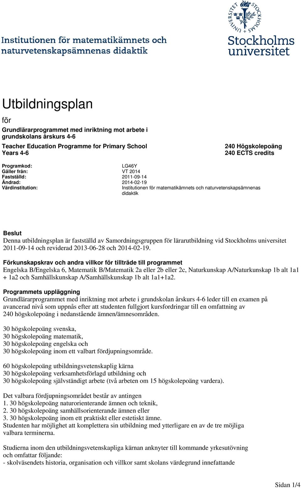av Samordningsgruppen för lärarutbildning vid Stockholms universitet 2011-09-14 och reviderad 2013-06-28 och 2014-02-19.