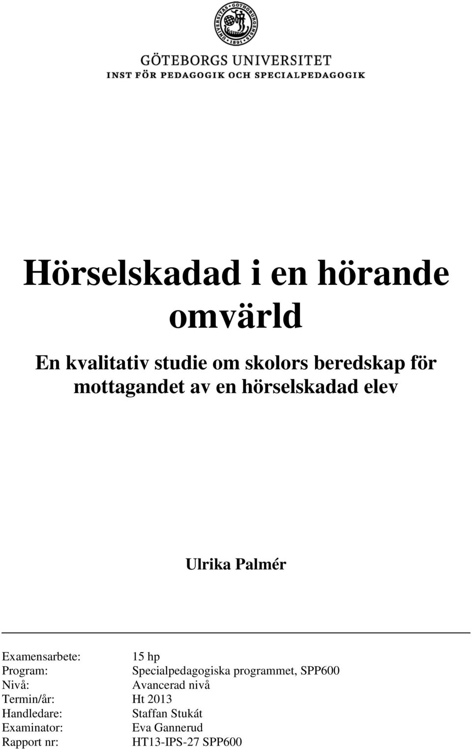 Specialpedagogiska programmet, SPP600 Nivå: Avancerad nivå Termin/år: Ht 2013