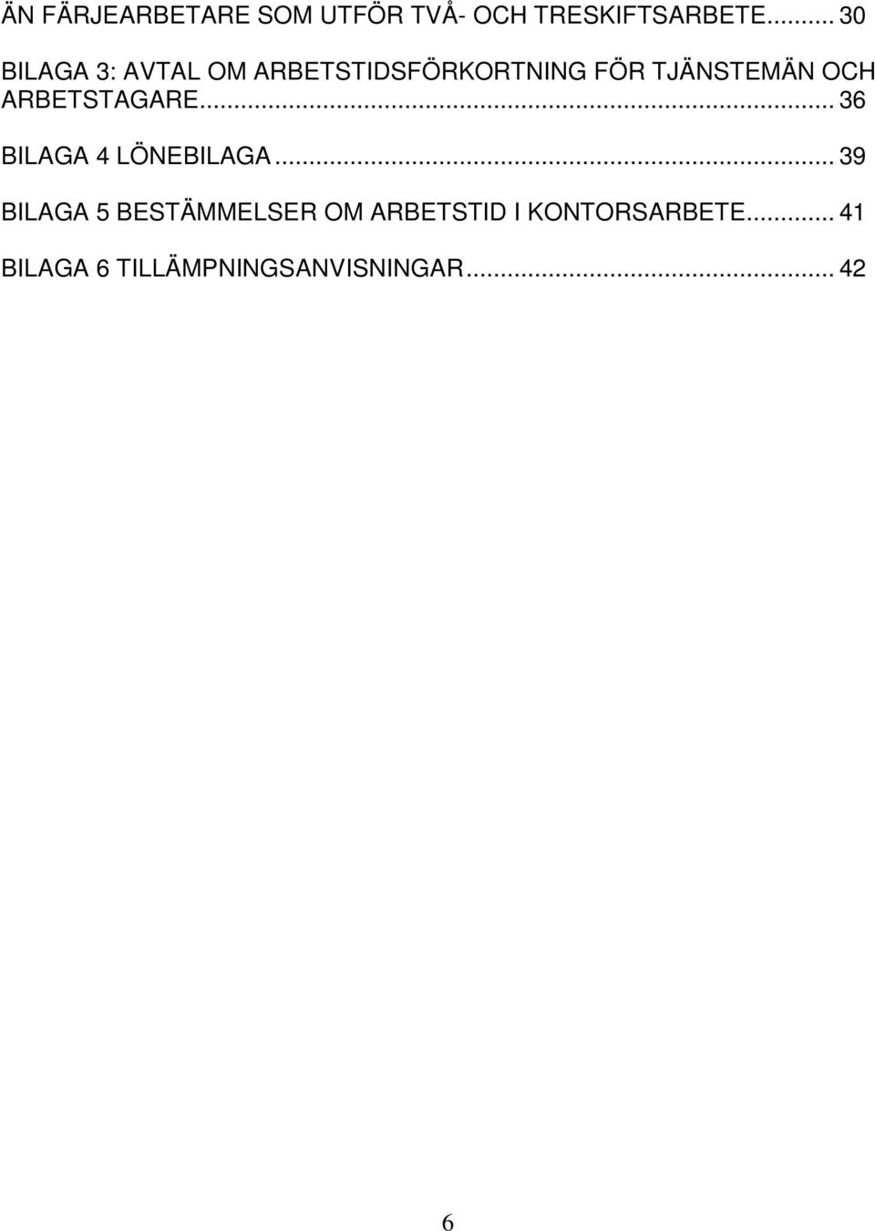 OCH ARBETSTAGARE... 36 BILAGA 4 LÖNEBILAGA.