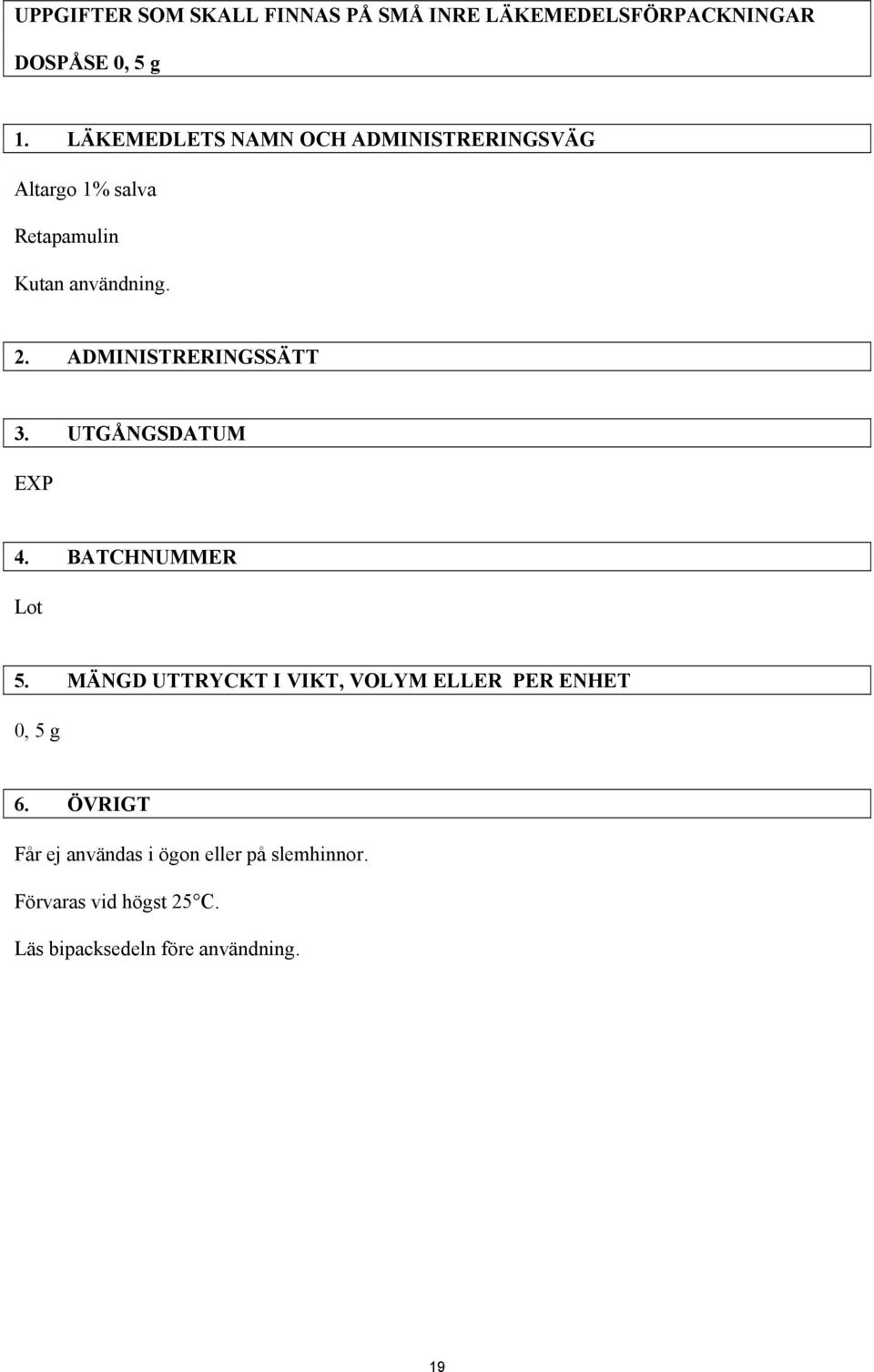 ADMINISTRERINGSSÄTT 3. UTGÅNGSDATUM EXP 4. BATCHNUMMER Lot 5.