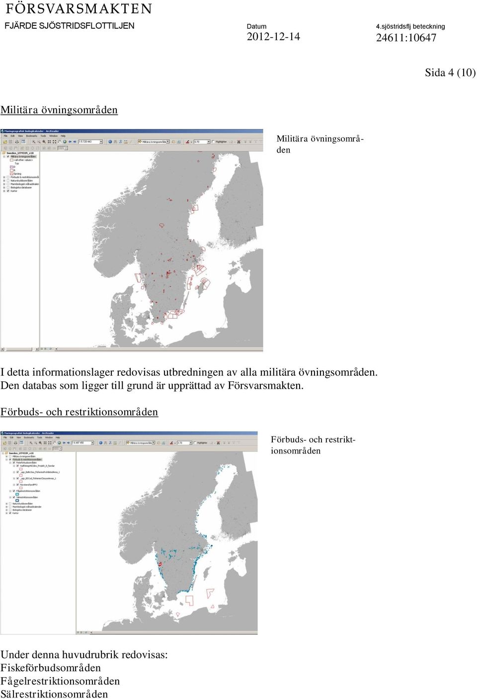 Den databas som ligger till grund är upprättad av Försvarsmakten.