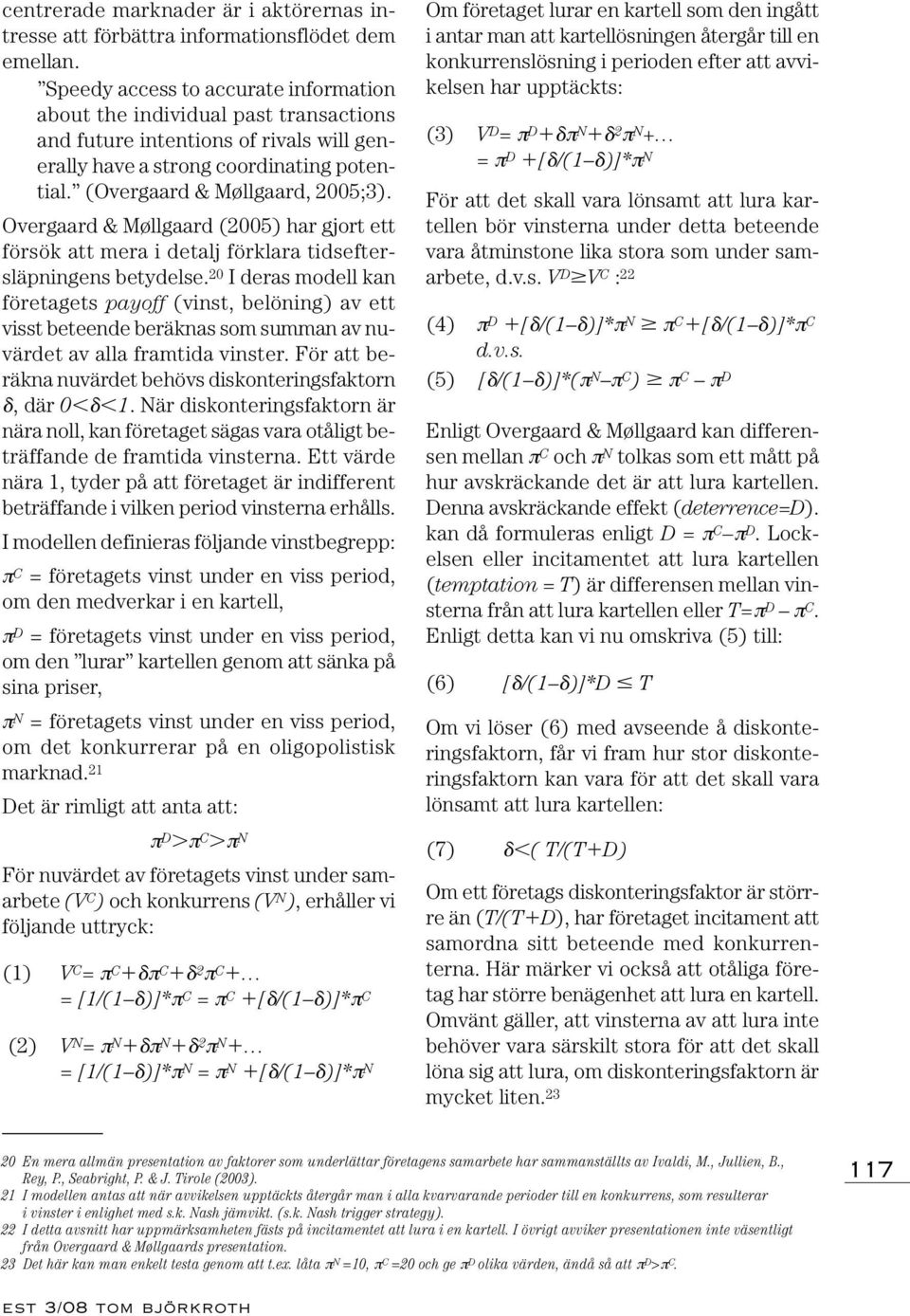 Overgaard & Møllgaard (2005) har gjort ett försök att mera i detalj förklara tidseftersläpningens betydelse.