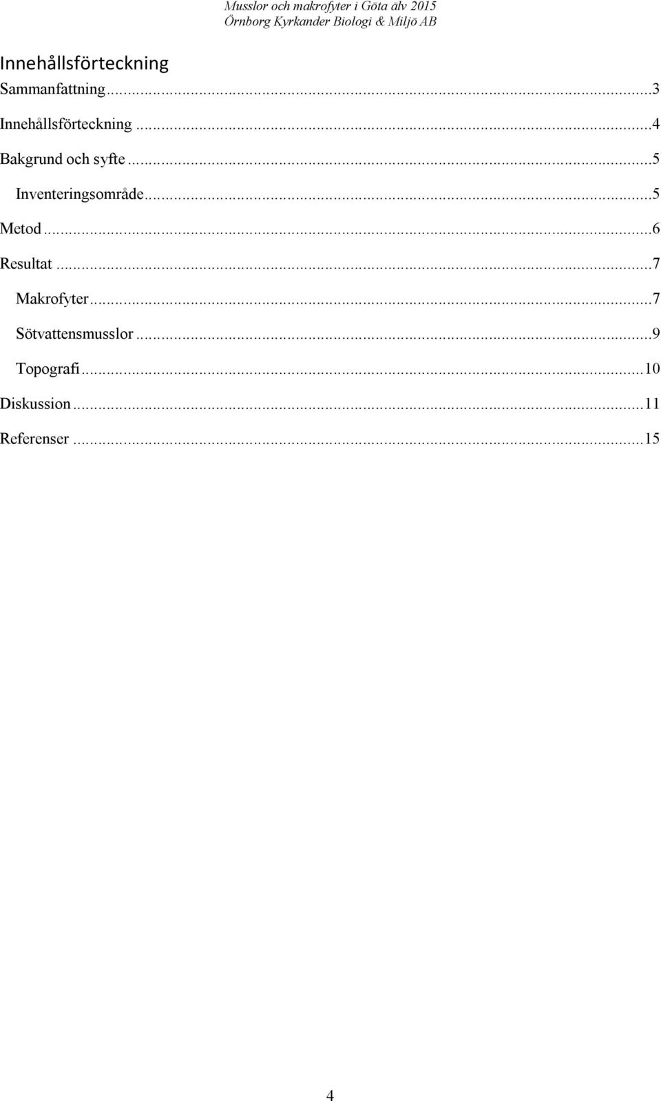 ..5 Inventeringsområde...5 Metod...6 Resultat.