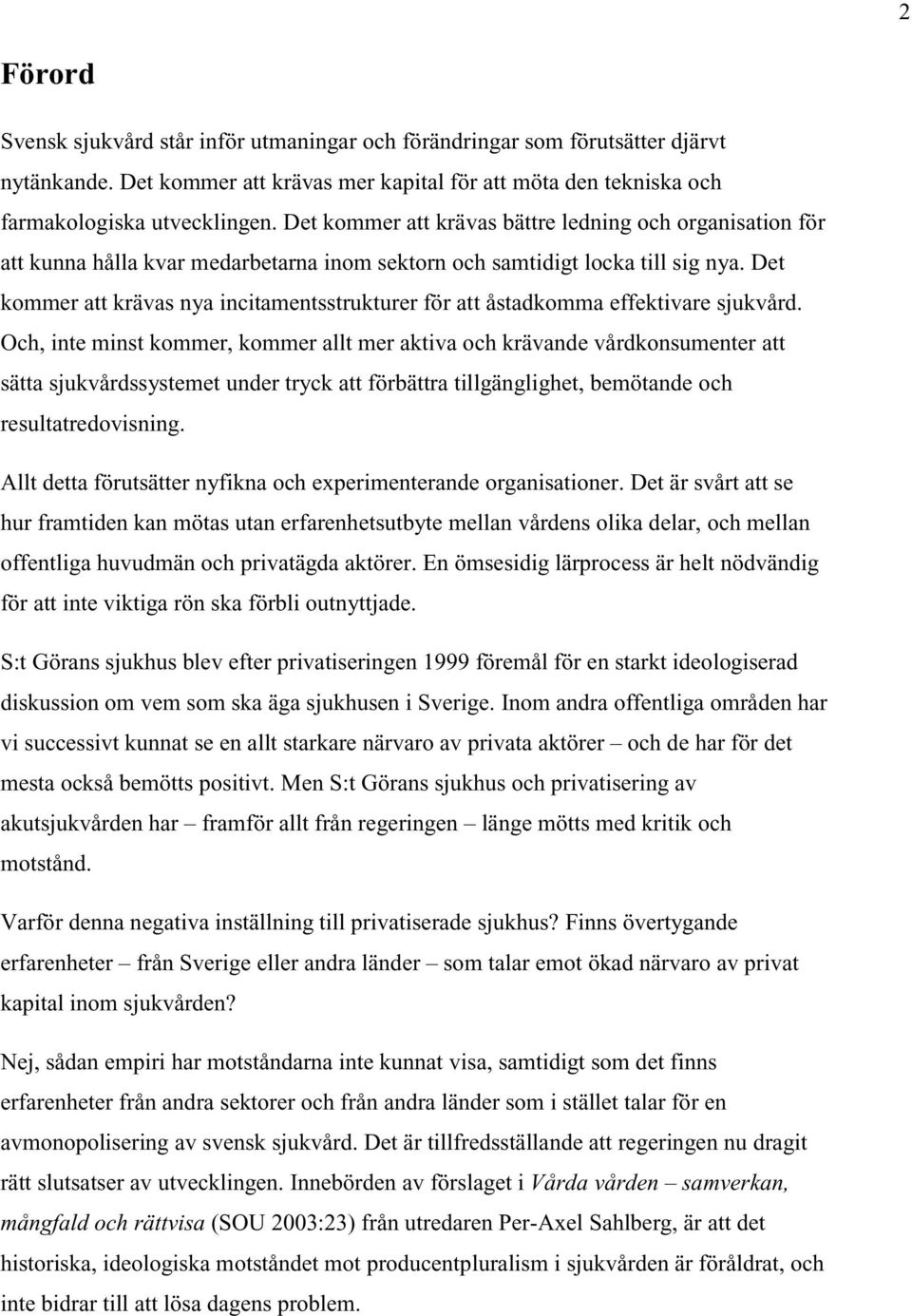 Det kommer att krävas nya incitamentsstrukturer för att åstadkomma effektivare sjukvård.