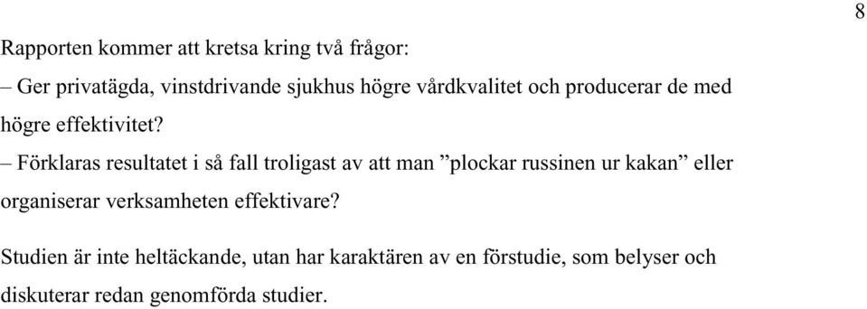 Förklaras resultatet i så fall troligast av att man plockar russinen ur kakan eller organiserar