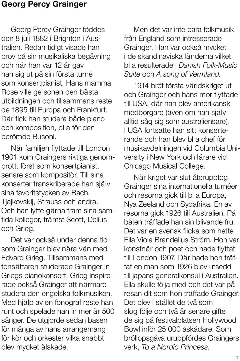 Hans mamma Rose ville ge sonen den bästa utbildningen och tillsammans reste de 1895 till Europa och Frankfurt. Där fick han studera både piano och komposition, bl a för den berömde Busoni.