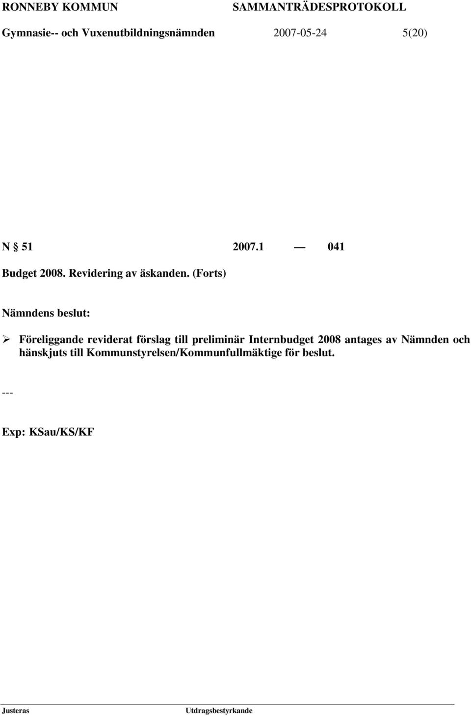 (Forts) Föreliggande reviderat förslag till preliminär Internbudget