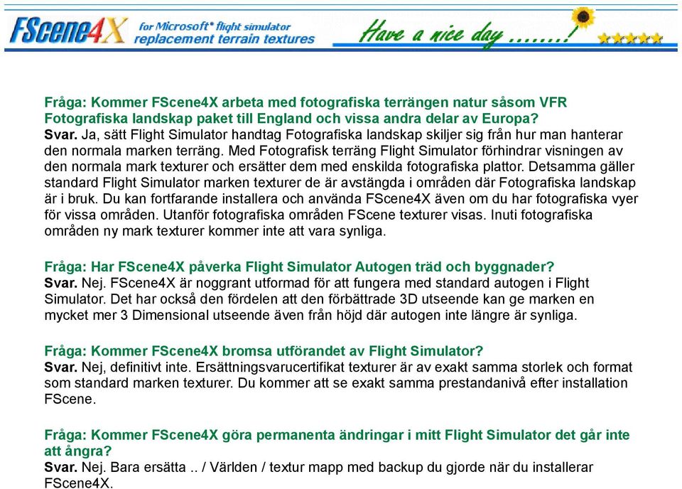 Med Fotografisk terräng Flight Simulator förhindrar visningen av den normala mark texturer och ersätter dem med enskilda fotografiska plattor.