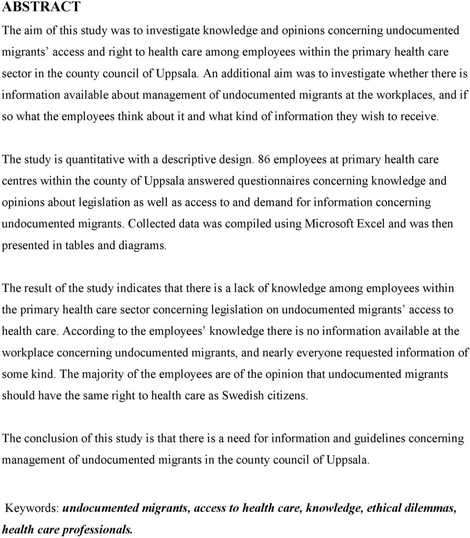 An additional aim was to investigate whether there is information available about management of undocumented migrants at the workplaces, and if so what the employees think about it and what kind of