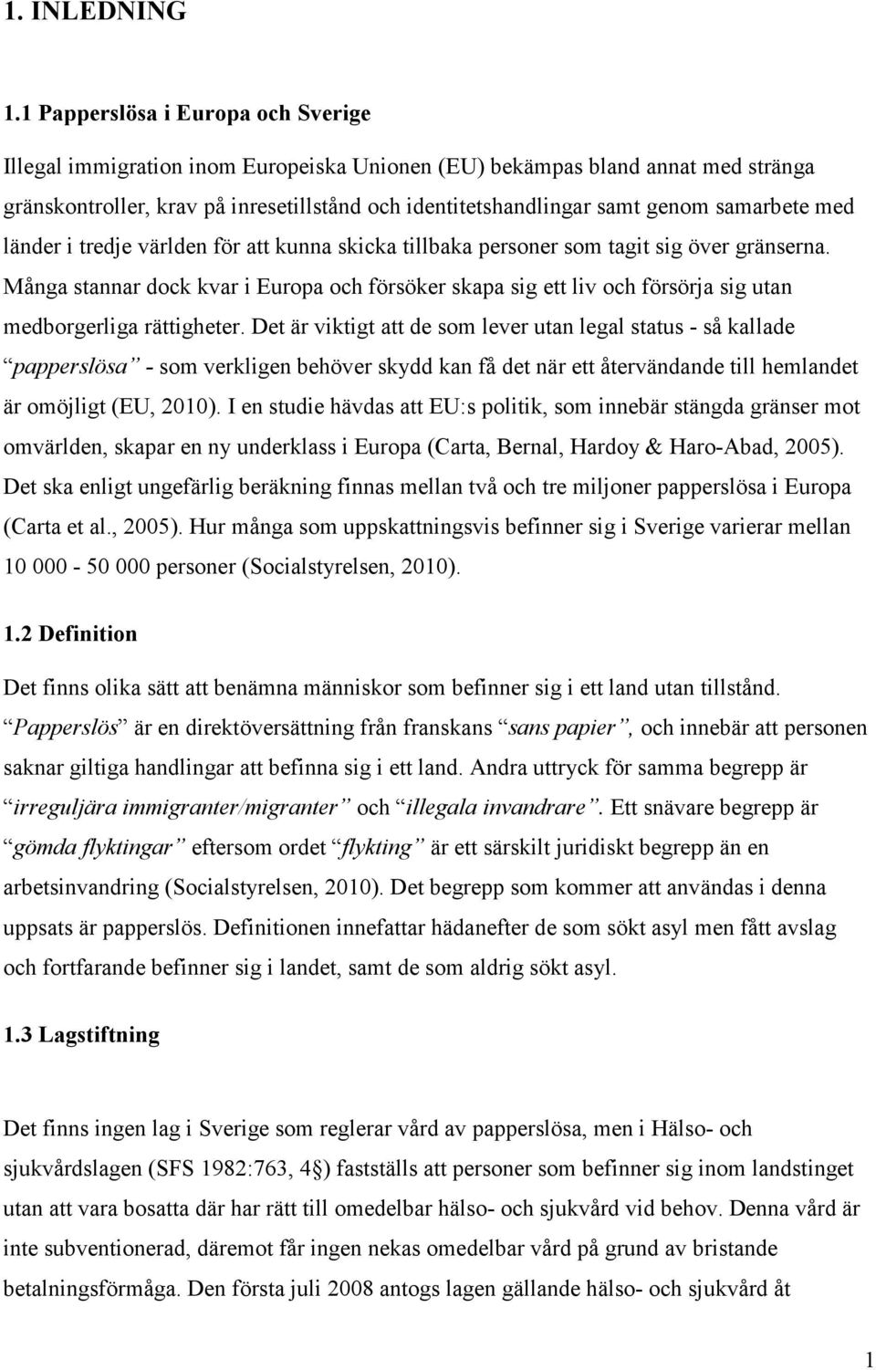 samarbete med länder i tredje världen för att kunna skicka tillbaka personer som tagit sig över gränserna.