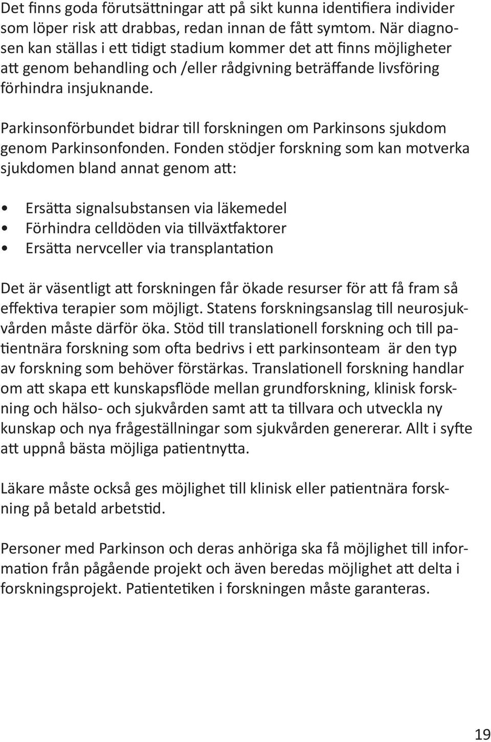 Parkinsonförbundet bidrar till forskningen om Parkinsons sjukdom genom Parkinsonfonden.