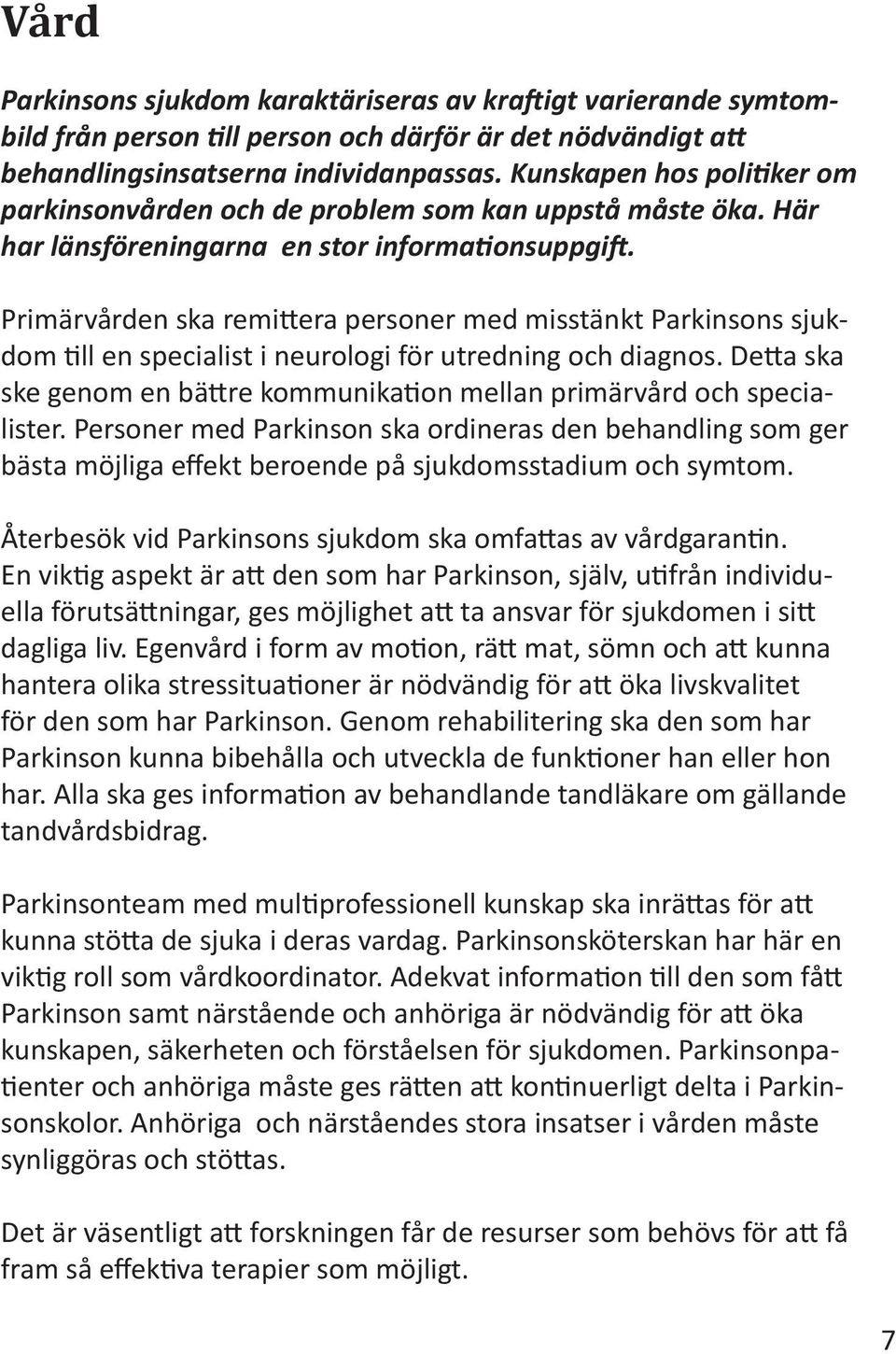 Primärvården ska remittera personer med misstänkt Parkinsons sjukdom till en specialist i neurologi för utredning och diagnos.