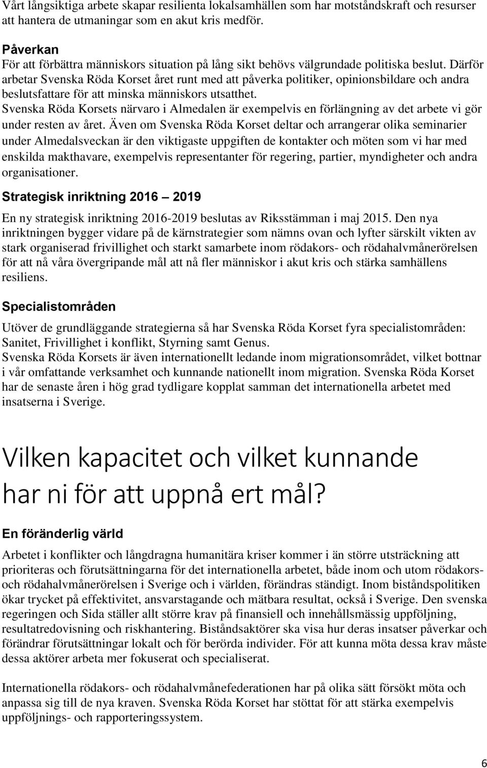 Därför arbetar Svenska Röda Korset året runt med att påverka politiker, opinionsbildare och andra beslutsfattare för att minska människors utsatthet.