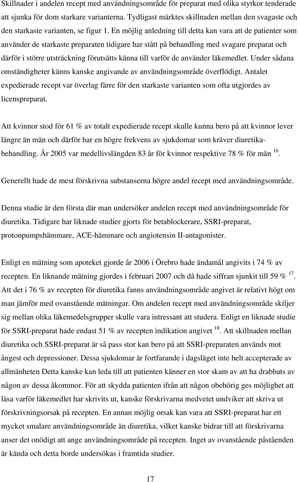 En möjlig anledning till detta kan vara att de patienter som använder de starkaste preparaten tidigare har stått på behandling med svagare preparat och därför i större utsträckning förutsätts känna