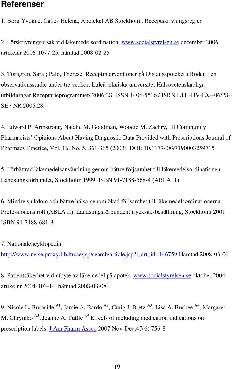 Luleå tekniska universitet Hälsovetenskapliga utbildningar Receptarieprogrammet/ 2006:28. ISSN 1404-5516 / ISRN LTU-HV-EX--06/28-- SE / NR 2006:28. 4. Edward P. Armstrong, Natalie M.