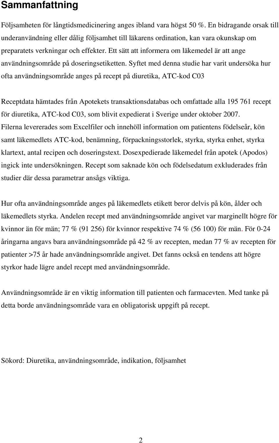 Ett sätt att informera om läkemedel är att ange användningsområde på doseringsetiketten.