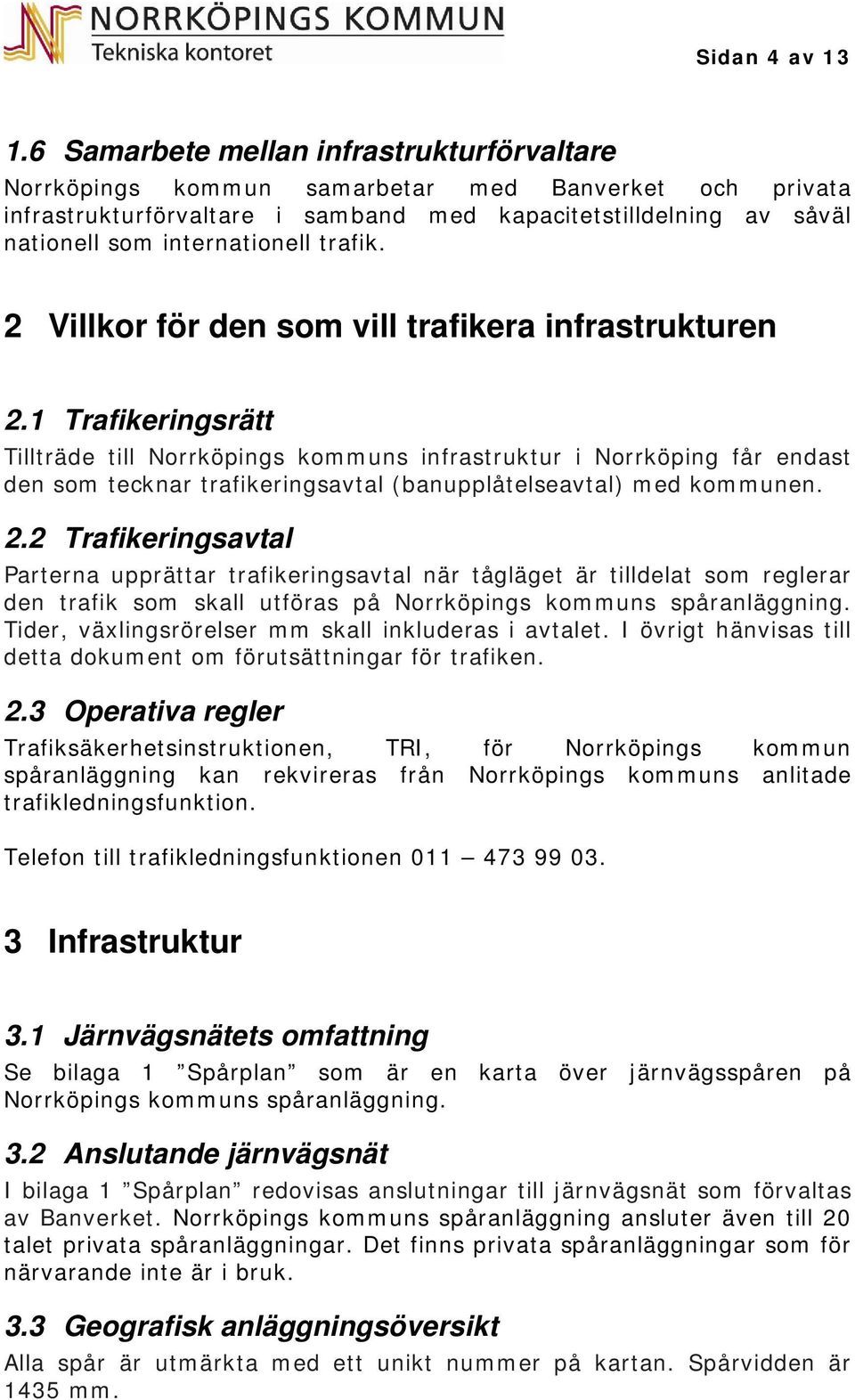 trafik. 2 Villkor för den som vill trafikera infrastrukturen 2.
