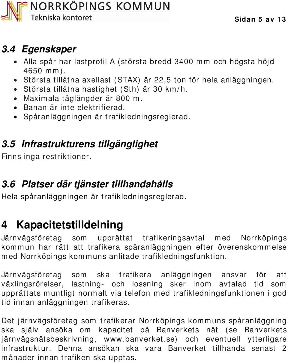 3.6 Platser där tjänster tillhandahålls Hela spåranläggningen är trafikledningsreglerad.