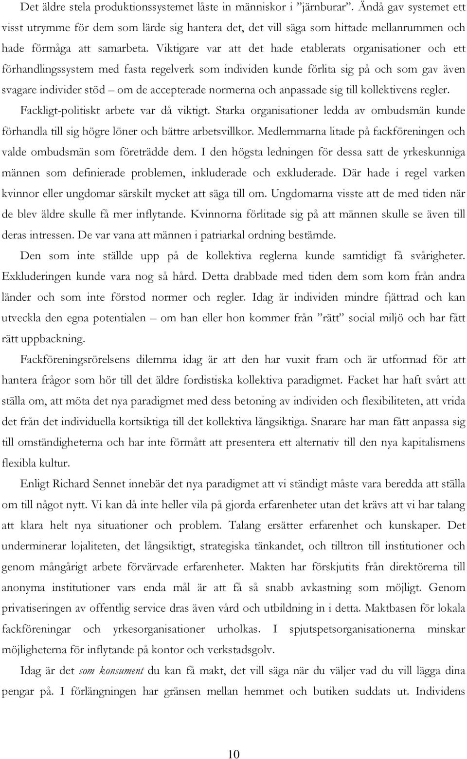 Viktigare var att det hade etablerats organisationer och ett förhandlingssystem med fasta regelverk som individen kunde förlita sig på och som gav även svagare individer stöd om de accepterade