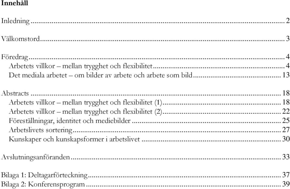 .. 18 Arbetets villkor mellan trygghet och flexibilitet (1)... 18 Arbetets villkor mellan trygghet och flexibilitet (2).