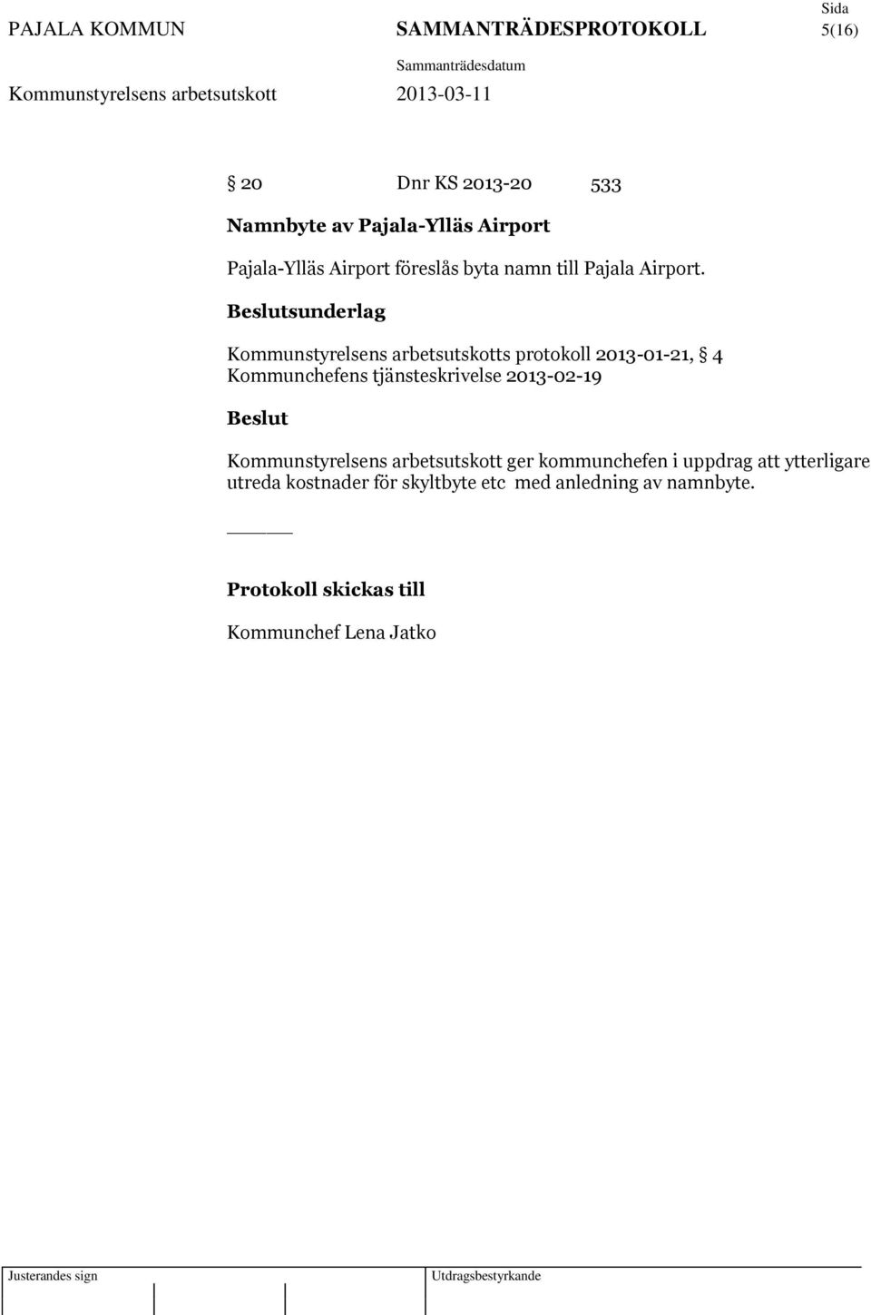 sunderlag Kommunstyrelsens arbetsutskotts protokoll 2013-01-21, 4 Kommunchefens tjänsteskrivelse