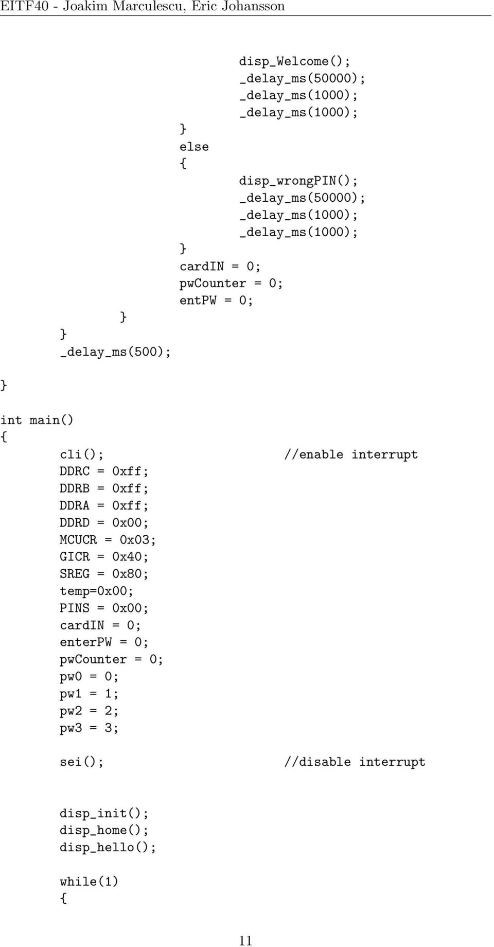 0xff; DDRA = 0xff; DDRD = 0x00; MCUCR = 0x03; GICR = 0x40; SREG = 0x80; temp=0x00; PINS = 0x00; cardin = 0; enterpw = 0;