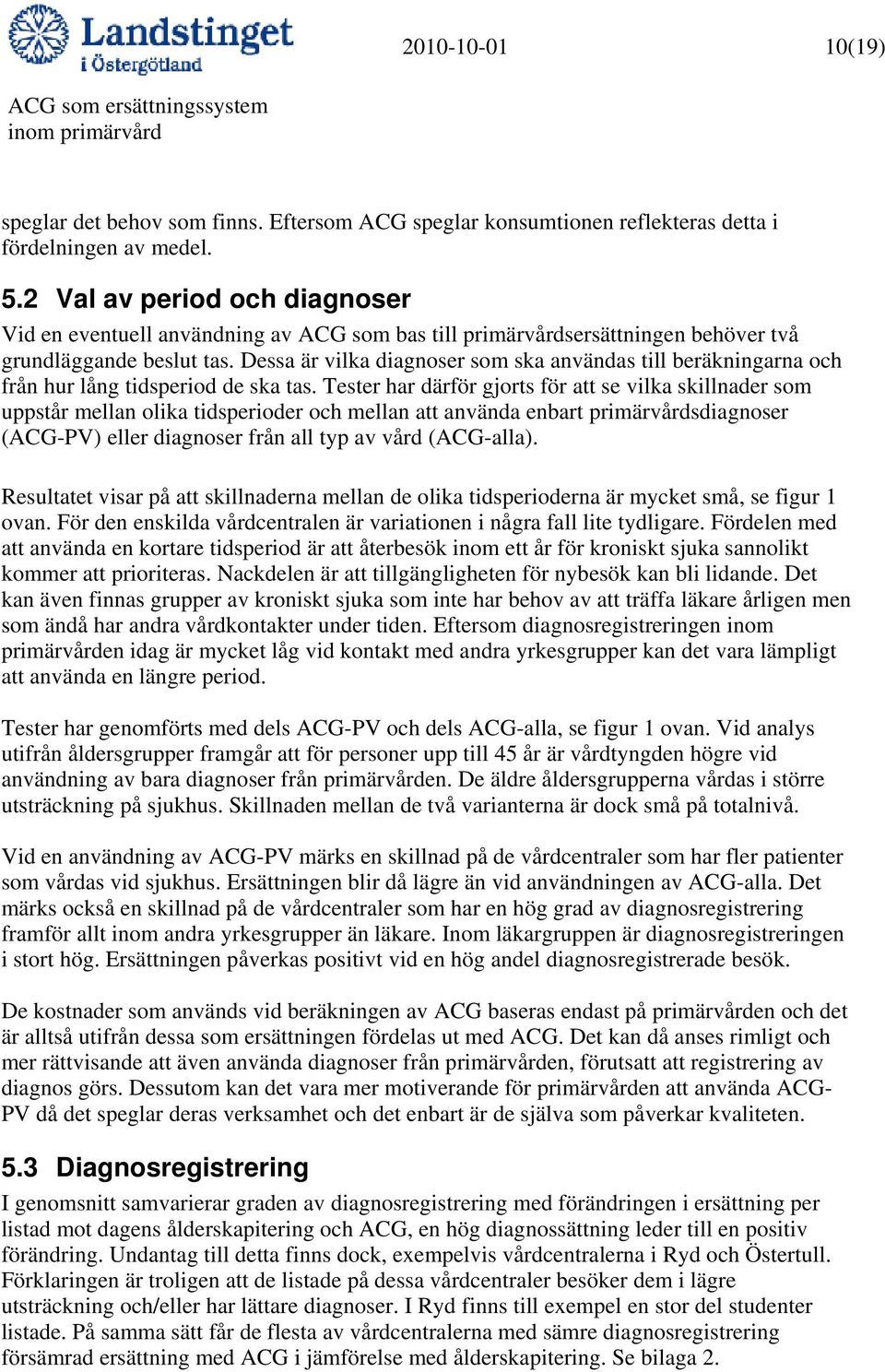 Dessa är vilka diagnoser som ska användas till beräkningarna och från hur lång tidsperiod de ska tas.