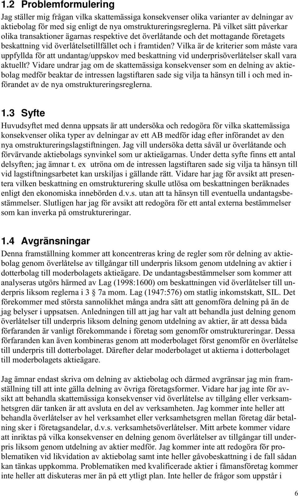 Vilka är de kriterier som måste vara uppfyllda för att undantag/uppskov med beskattning vid underprisöverlåtelser skall vara aktuellt?