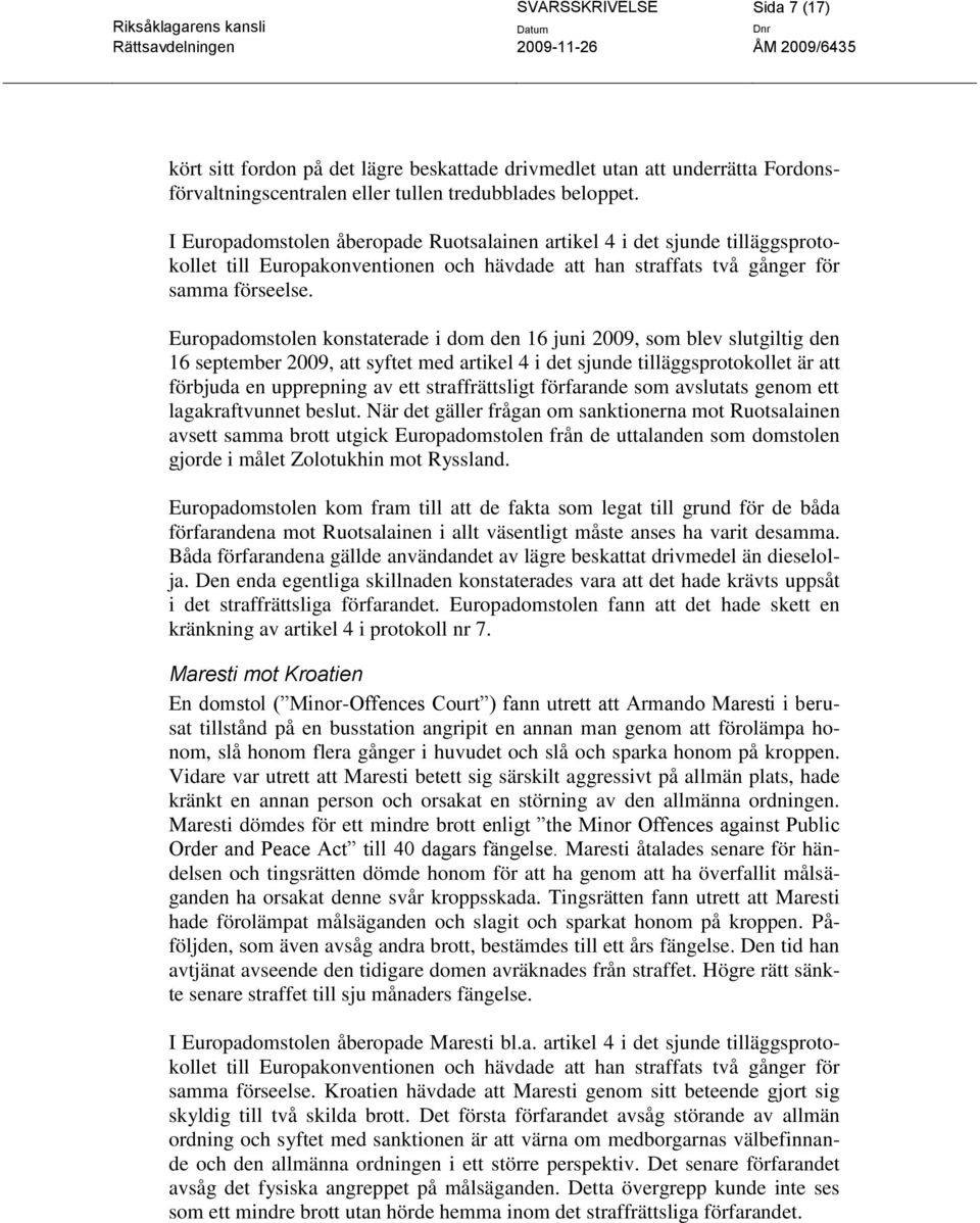 Europadomstolen konstaterade i dom den 16 juni 2009, som blev slutgiltig den 16 september 2009, att syftet med artikel 4 i det sjunde tilläggsprotokollet är att förbjuda en upprepning av ett