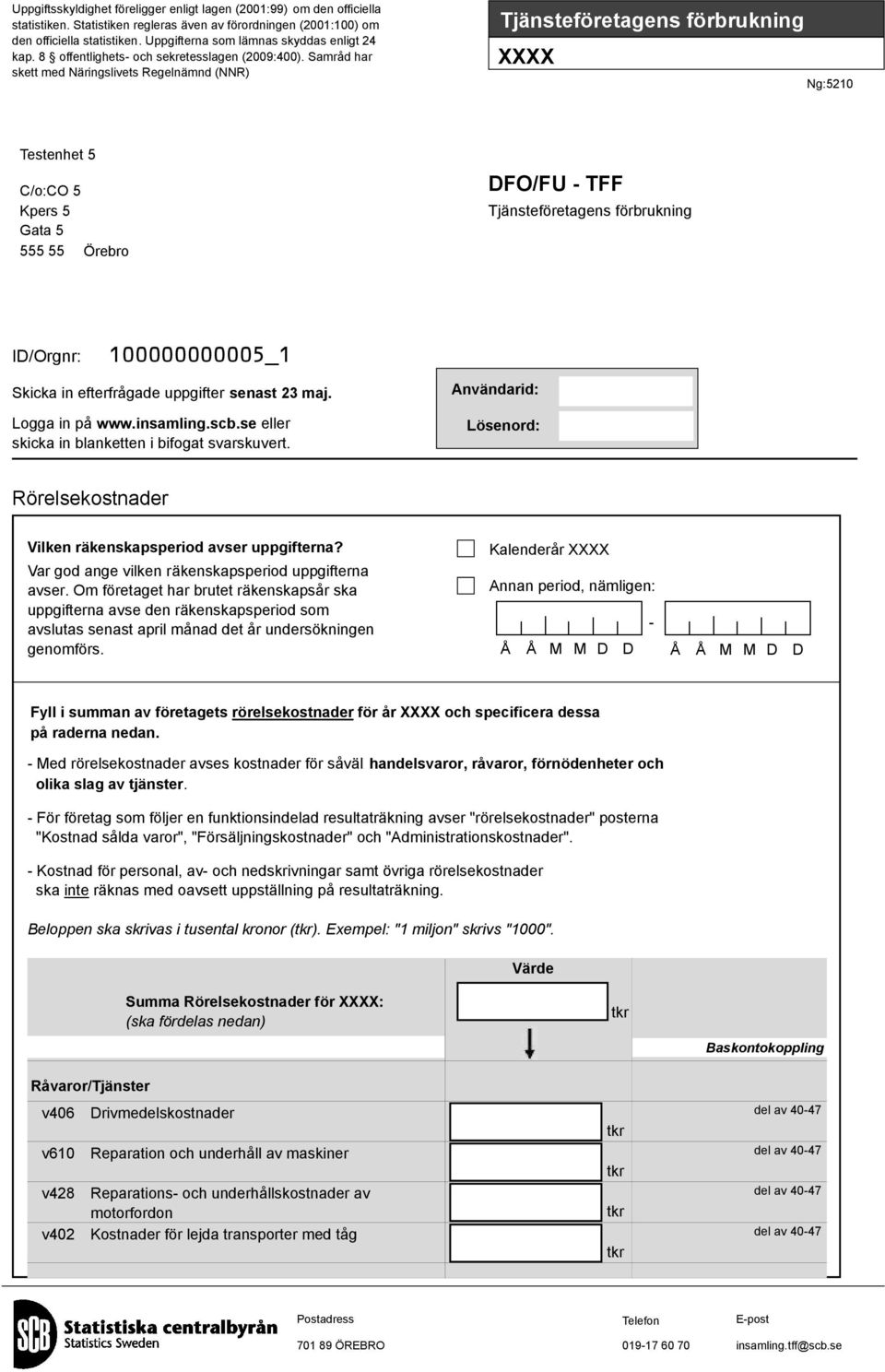 Samråd har skett med Näringslivets Regelnämnd (NNR) Tjänsteföretagens förbrukning XXXX Ng:5210 Testenhet 5 C/o:CO 5 Kpers 5 Gata 5 555 55 Örebro DFO/FU - TFF Tjänsteföretagens förbrukning ID/Orgnr: