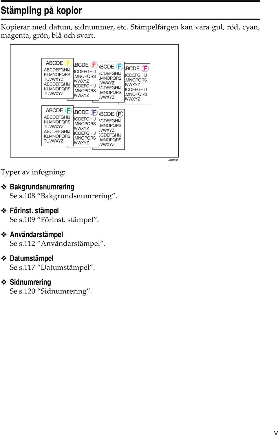 Typer av infogning: Bakgrundsnumrering Se s.108 Bakgrundsnumrering. Förinst. stämpel Se s.