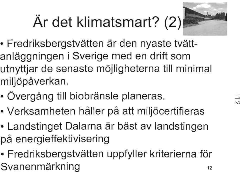 senaste möjligheterna till minimal miljöpåverkan. Övergång till biobränsle planeras.