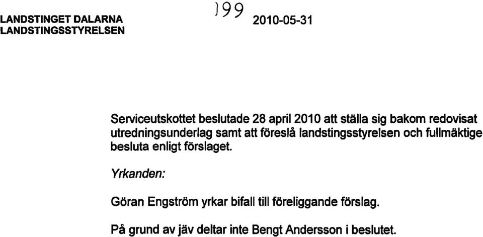 landstingsstyrelsen och fullmäktige besluta enligtförslaget.