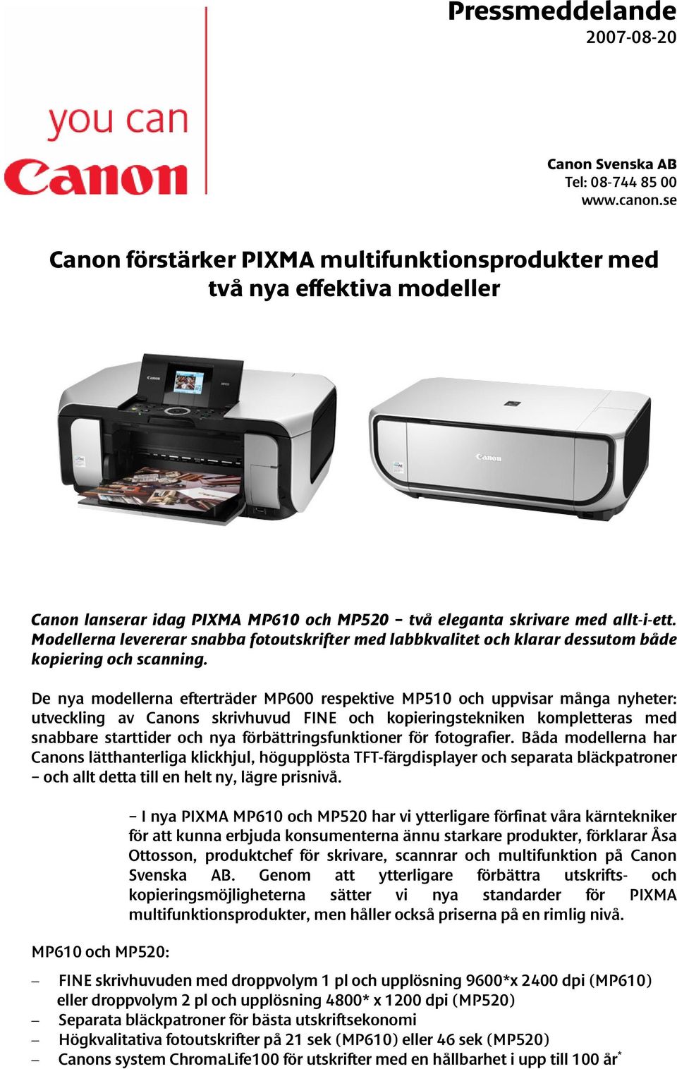 Modellerna levererar snabba fotoutskrifter med labbkvalitet och klarar dessutom både kopiering och scanning.