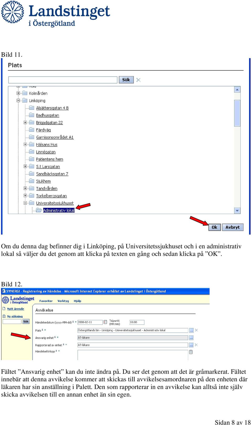 texten en gång och sedan klicka på OK. Bild 12. Fältet Ansvarig enhet kan du inte ändra på. Du ser det genom att det är gråmarkerat.