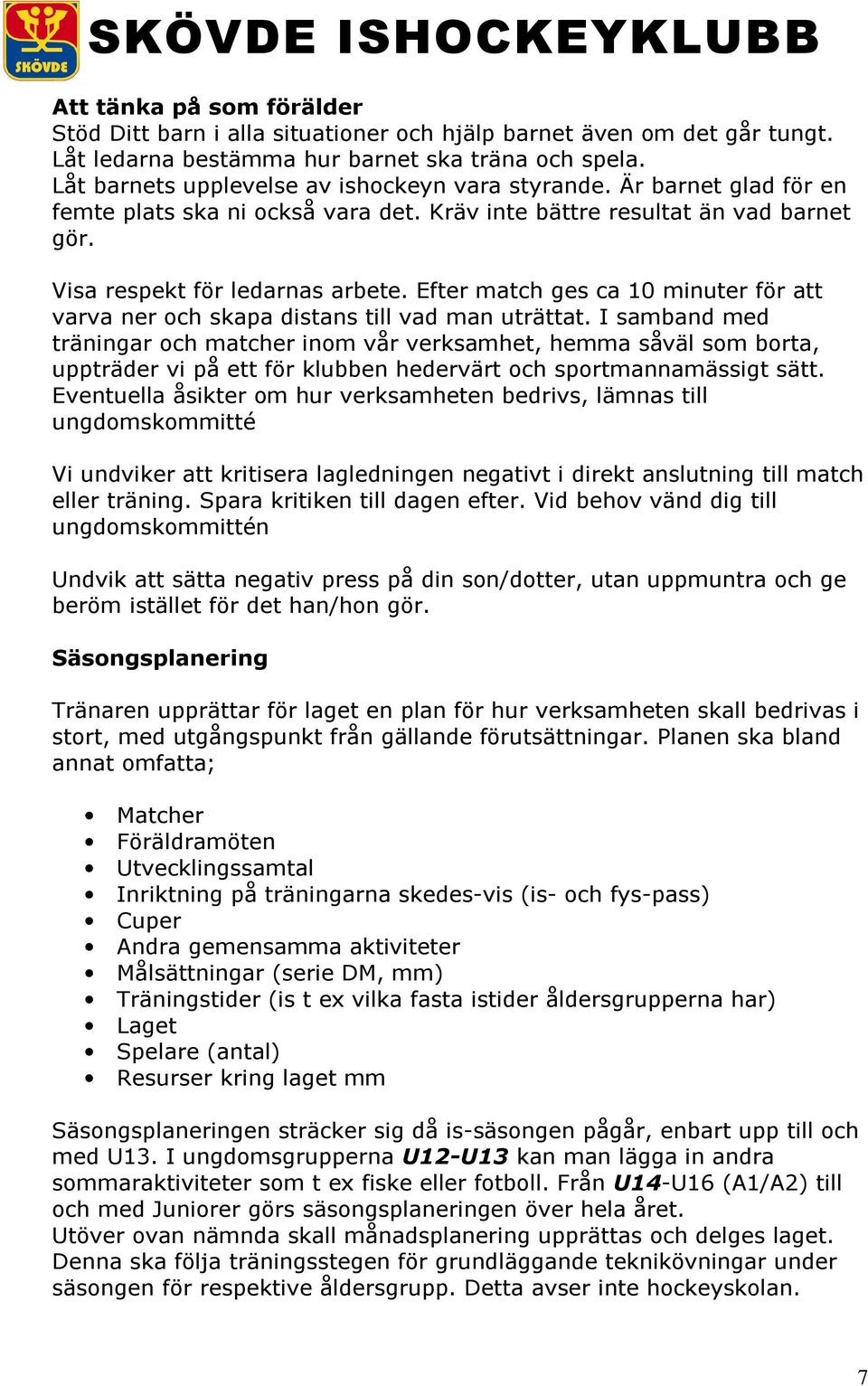 Efter match ges ca 10 minuter för att varva ner och skapa distans till vad man uträttat.