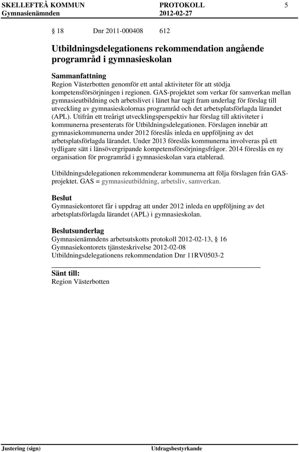 GAS-projektet som verkar för samverkan mellan gymnasieutbildning och arbetslivet i länet har tagit fram underlag för förslag till utveckling av gymnasieskolornas programråd och det