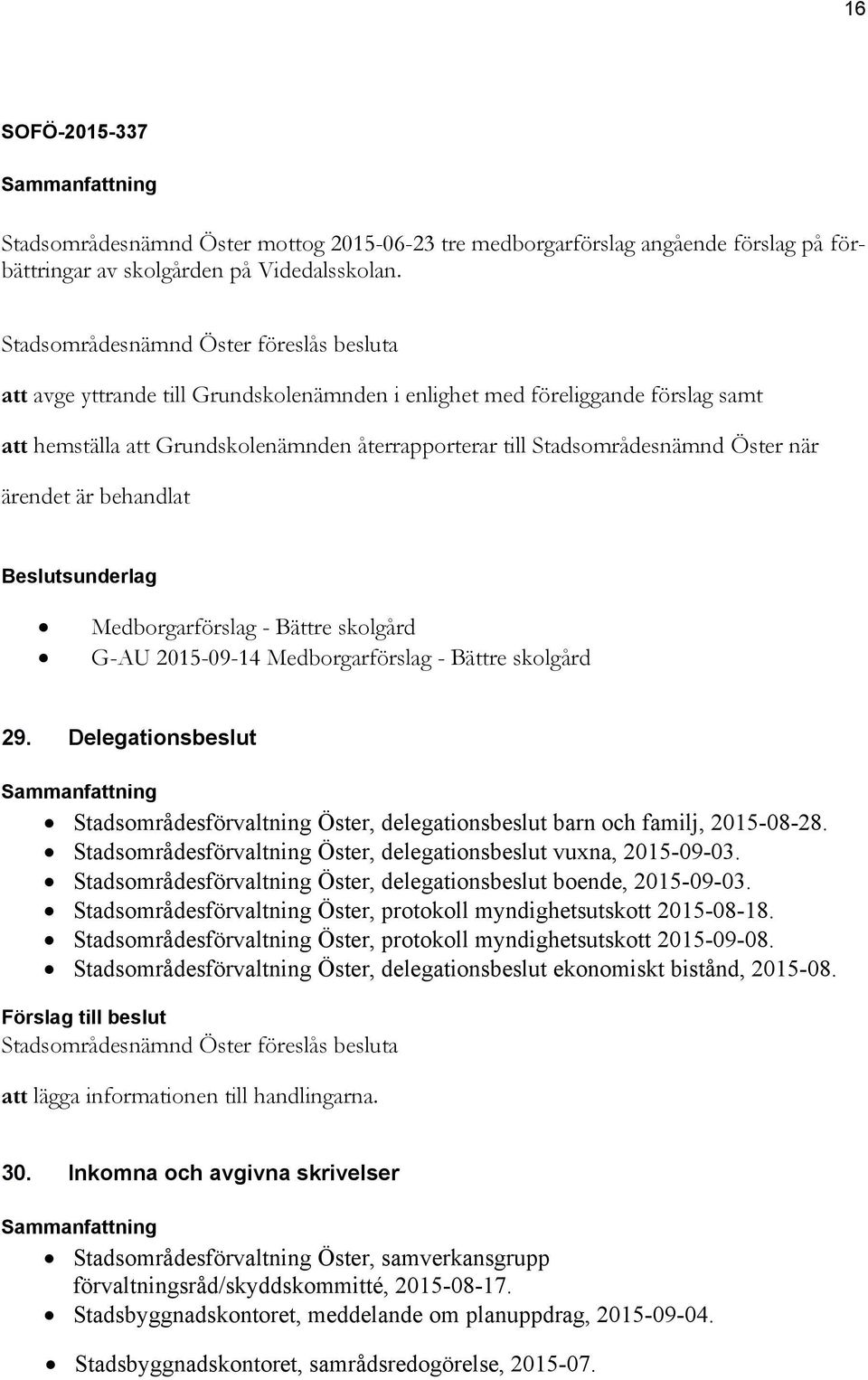 Öster när ärendet är behandlat Beslutsunderlag Medborgarförslag - Bättre skolgård G-AU 2015-09-14 Medborgarförslag - Bättre skolgård 29.