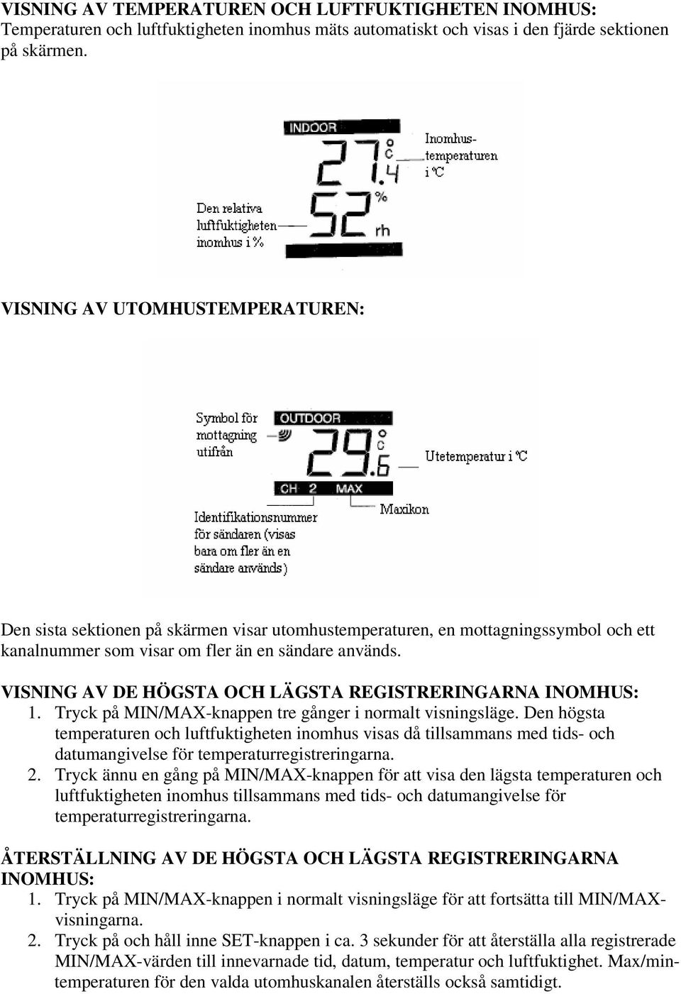 VISNING AV DE HÖGSTA OCH LÄGSTA REGISTRERINGARNA INOMHUS: 1. Tryck på MIN/MAX-knappen tre gånger i normalt visningsläge.