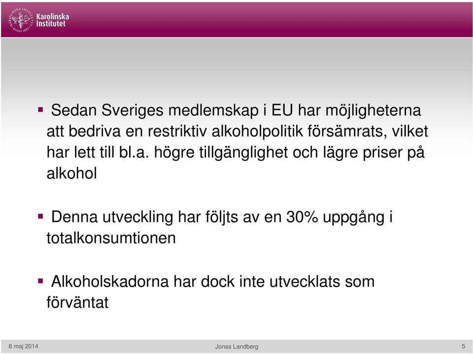 lägre priser på alkohol Denna utveckling har följts av en 30% uppgång i