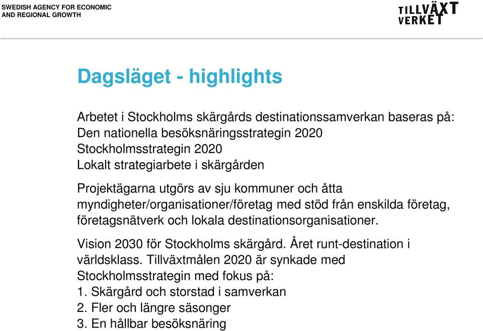 företagsnätverk och lokala destinationsorganisationer. Vision 2030 för Stockholms skärgård. Året runt-destination i världsklass.