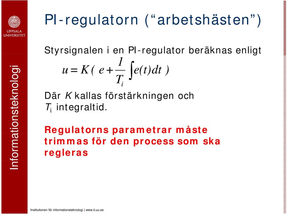 i e(t)dt Där K kallas förstärkningen och T i integraltid.