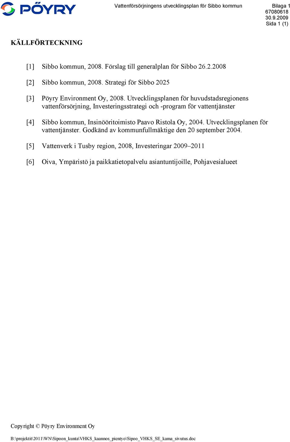 Utvecklingsplanen för huvudstadsregionens vattenförsörjning, Investeringsstrategi och -program för vattentjänster [4] Sibbo kommun, Insinööritoimisto Paavo