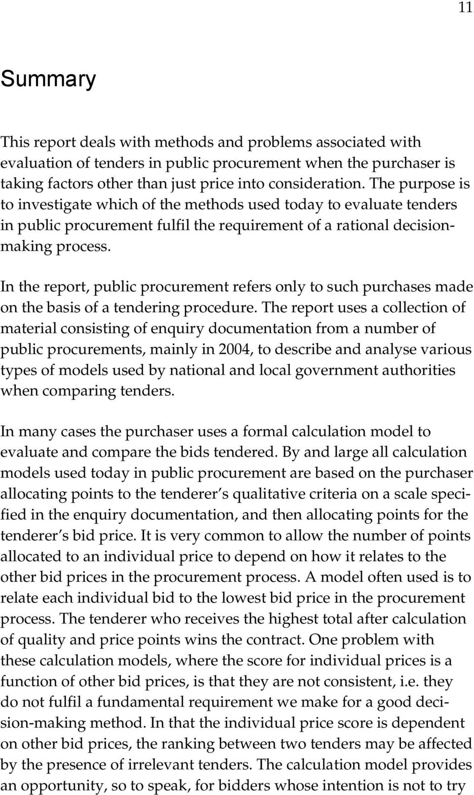 In the report, public procurement refers only to such purchases made on the basis of a tendering procedure.