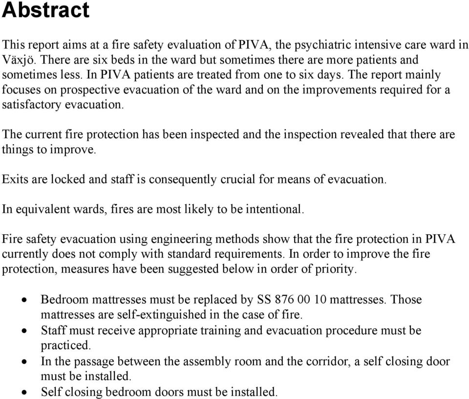 The current fire protection has been inspected and the inspection revealed that there are things to improve. Exits are locked and staff is consequently crucial for means of evacuation.