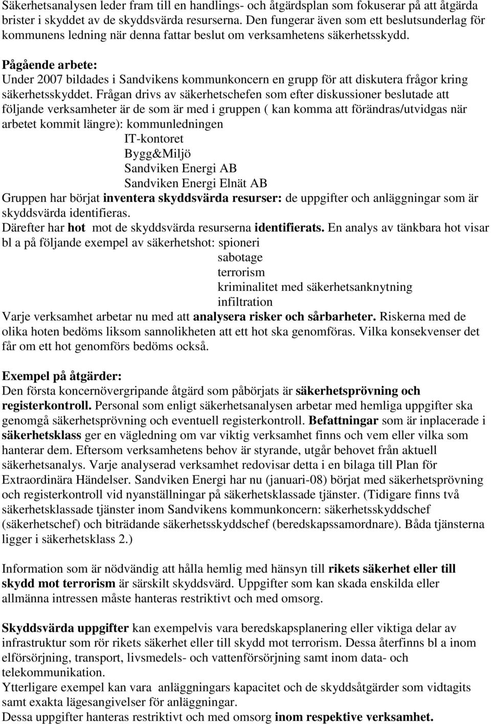 Pågående arbete: Under 2007 bildades i Sandvikens kommunkoncern en grupp för att diskutera frågor kring säkerhetsskyddet.